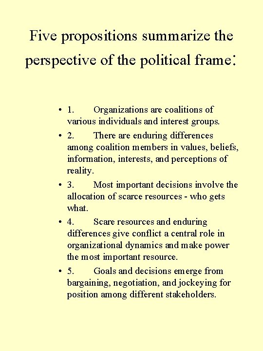 Five propositions summarize the perspective of the political frame: • 1. Organizations are coalitions