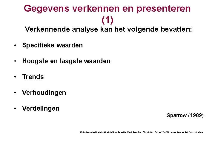 Gegevens verkennen en presenteren (1) Verkennende analyse kan het volgende bevatten: • Specifieke waarden