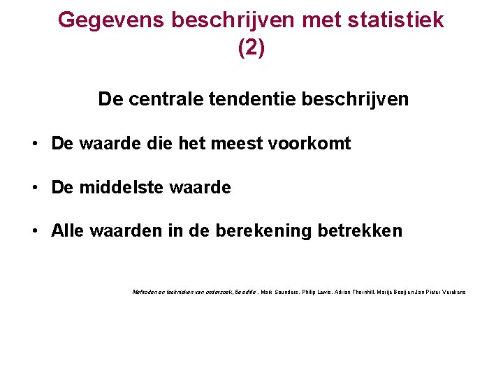 Gegevens beschrijven met statistiek (2) De centrale tendentie beschrijven • De waarde die het