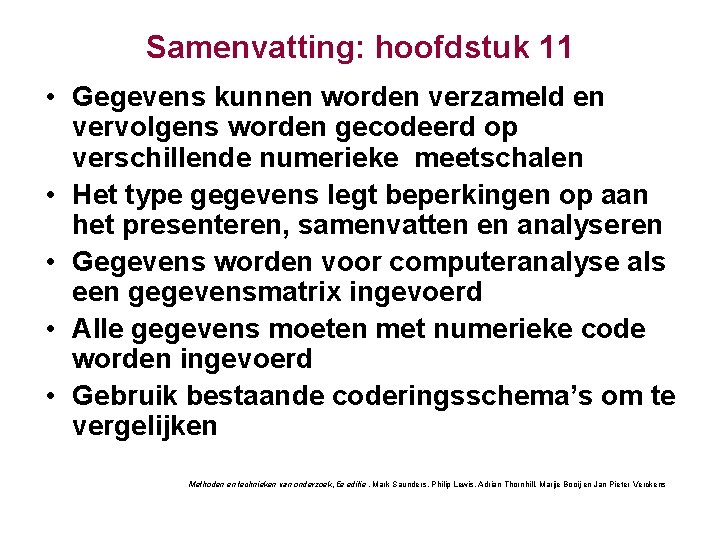 Samenvatting: hoofdstuk 11 • Gegevens kunnen worden verzameld en vervolgens worden gecodeerd op verschillende