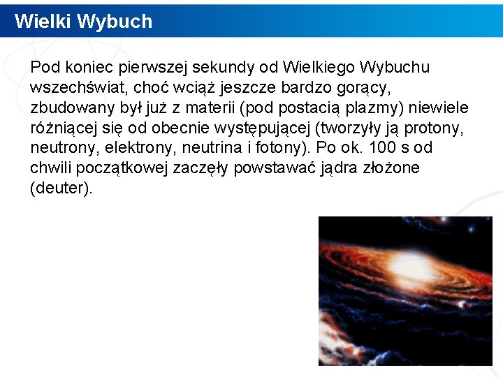 Wielki Wybuch Pod koniec pierwszej sekundy od Wielkiego Wybuchu wszechświat, choć wciąż jeszcze bardzo