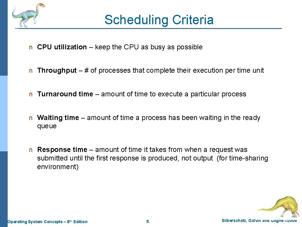 Scheduling Criteria n CPU utilization – keep the CPU as busy as possible n