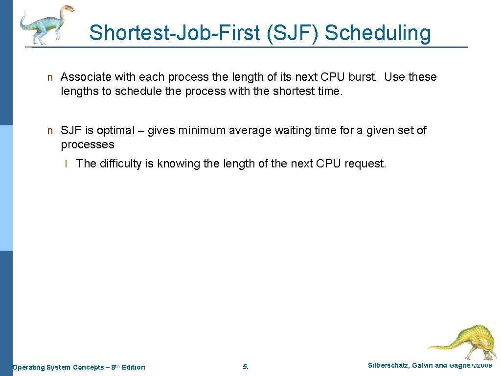 Shortest-Job-First (SJF) Scheduling n Associate with each process the length of its next CPU