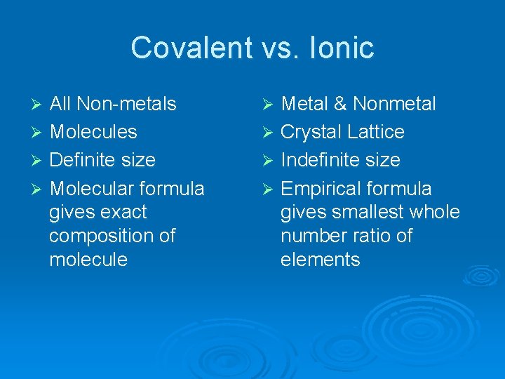 Covalent vs. Ionic All Non-metals Ø Molecules Ø Definite size Ø Molecular formula gives