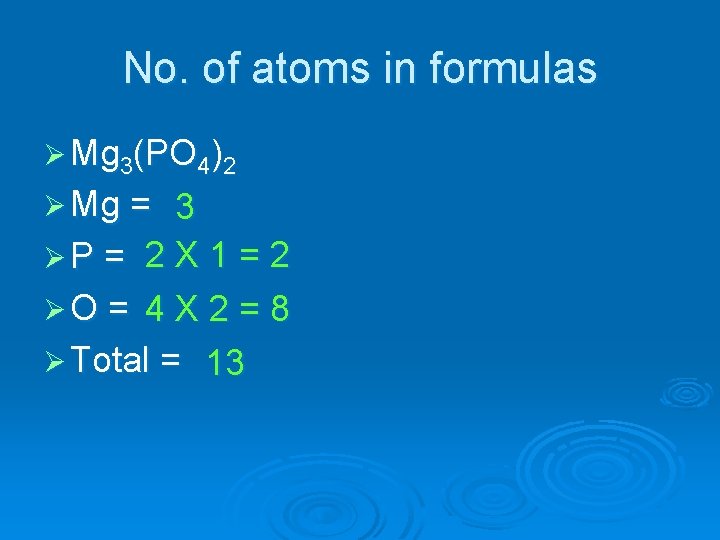 No. of atoms in formulas Ø Mg 3(PO 4)2 Ø Mg = 3 ØP