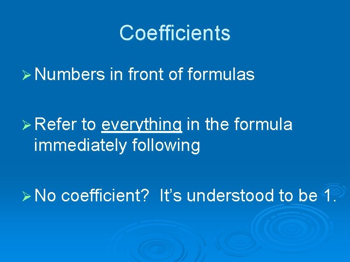 Coefficients Ø Numbers in front of formulas Ø Refer to everything in the formula