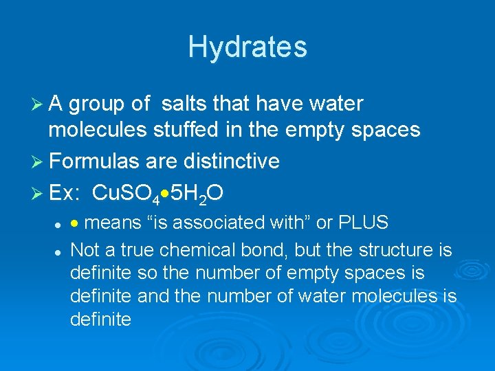 Hydrates Ø A group of salts that have water molecules stuffed in the empty