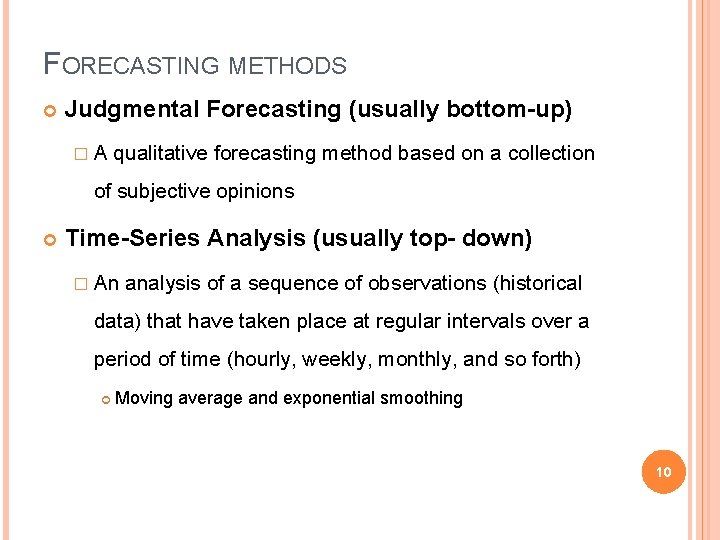 FORECASTING METHODS Judgmental Forecasting (usually bottom-up) �A qualitative forecasting method based on a collection