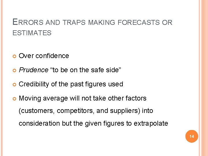 ERRORS AND TRAPS MAKING FORECASTS OR ESTIMATES Over confidence Prudence “to be on the