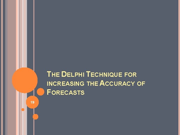 THE DELPHI TECHNIQUE FOR INCREASING THE ACCURACY OF FORECASTS 19 