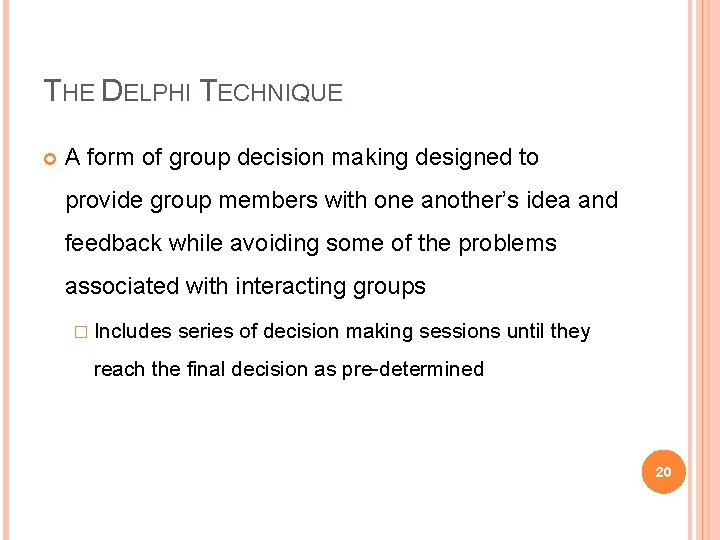 THE DELPHI TECHNIQUE A form of group decision making designed to provide group members