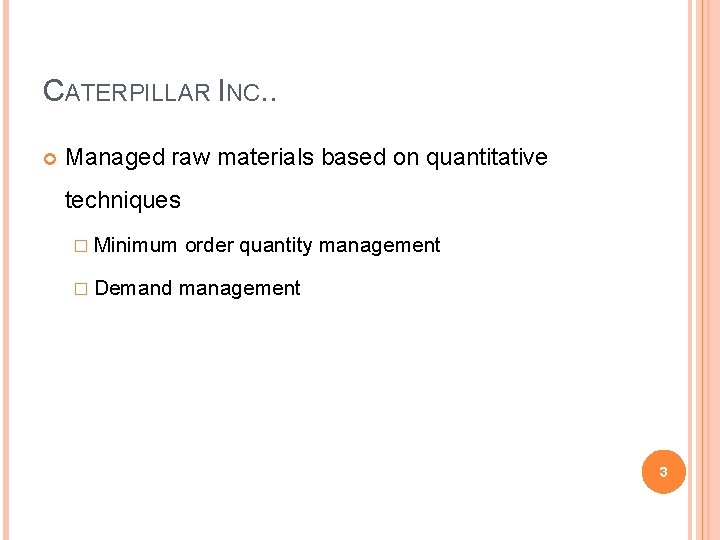 CATERPILLAR INC. . Managed raw materials based on quantitative techniques � Minimum � Demand