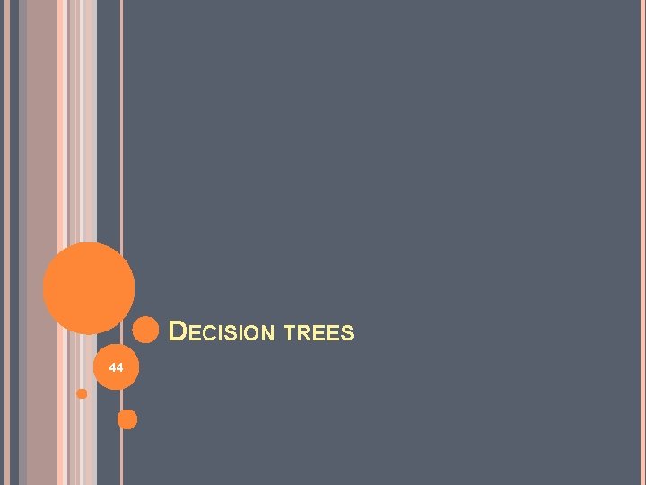 DECISION TREES 44 