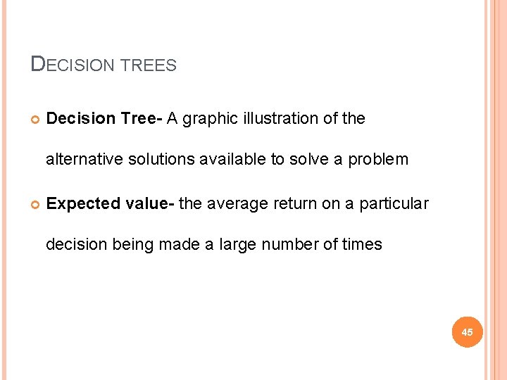 DECISION TREES Decision Tree- A graphic illustration of the alternative solutions available to solve