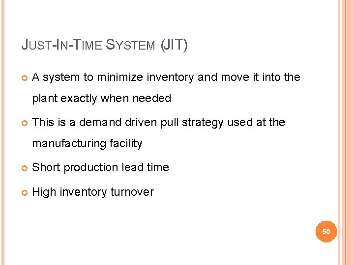 JUST-IN-TIME SYSTEM (JIT) A system to minimize inventory and move it into the plant