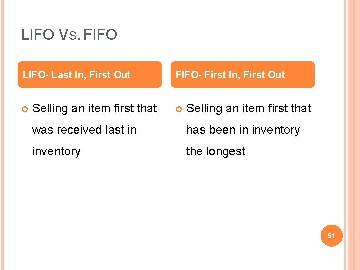 LIFO VS. FIFO LIFO- Last In, First Out Selling an item first that FIFO-