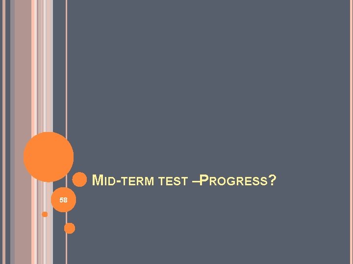 MID-TERM TEST –PROGRESS? 58 