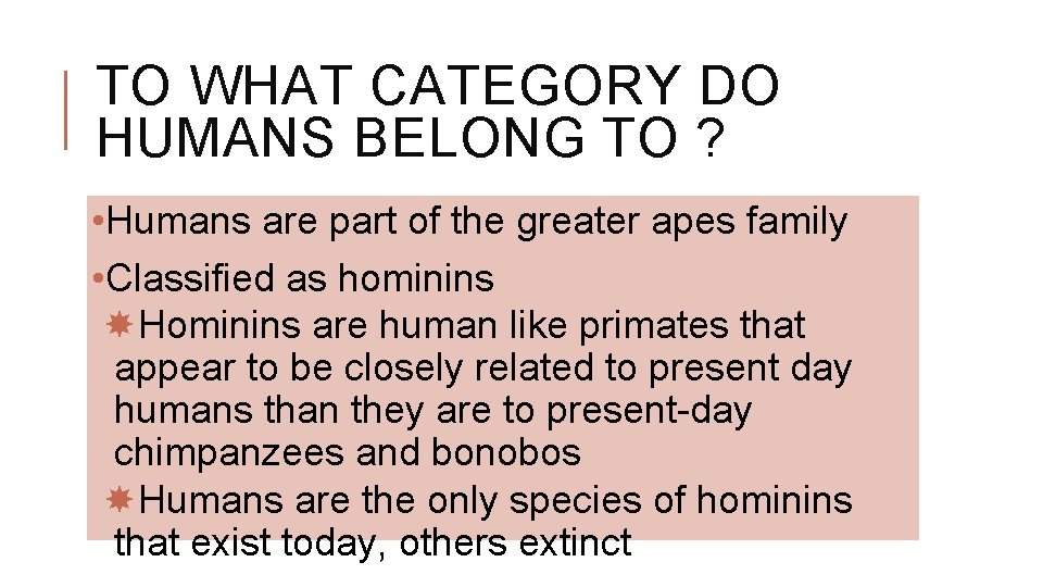 TO WHAT CATEGORY DO HUMANS BELONG TO ? • Humans are part of the