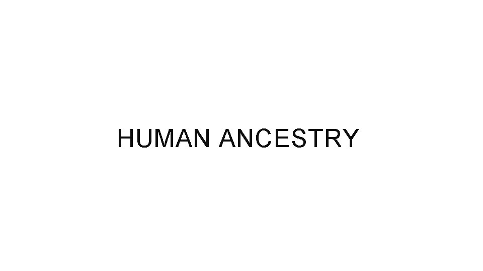 HUMAN ANCESTRY 