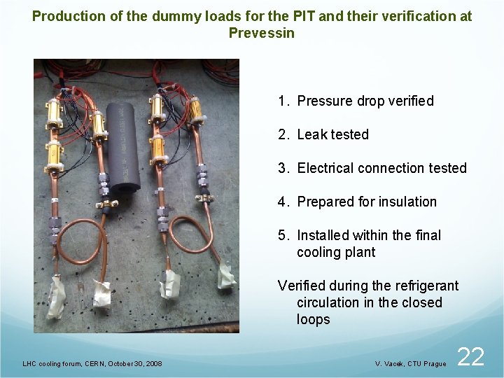 Production of the dummy loads for the PIT and their verification at Prevessin 1.