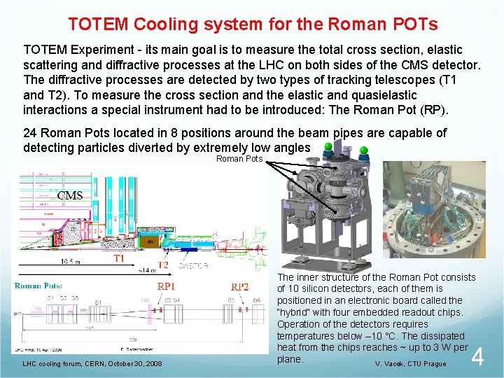 TOTEM Cooling system for the Roman POTs TOTEM Experiment - its main goal is