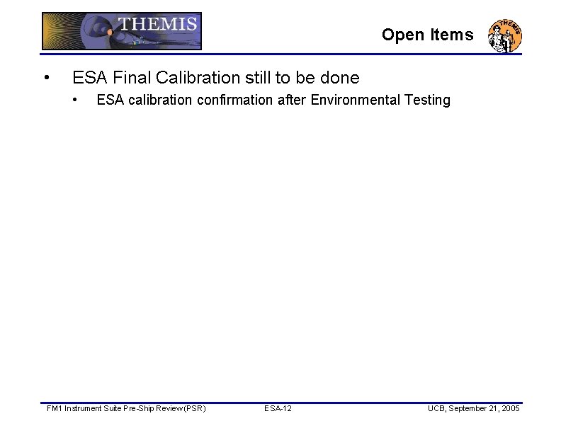 Open Items • ESA Final Calibration still to be done • ESA calibration confirmation