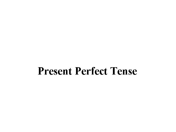 Present Perfect Tense 