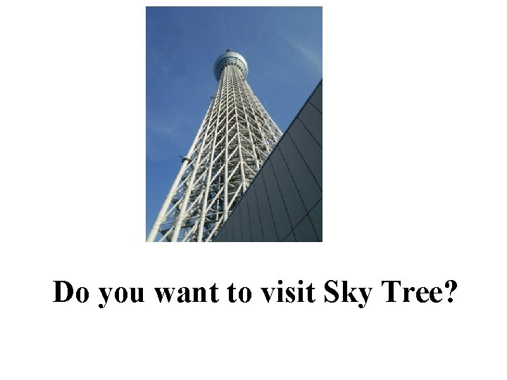 Do you want to visit Sky Tree? 