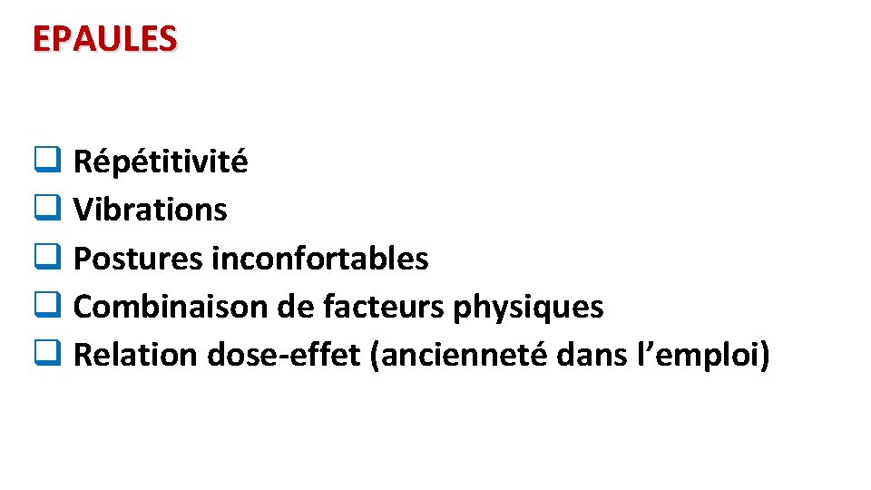 EPAULES q Répétitivité q Vibrations q Postures inconfortables q Combinaison de facteurs physiques q