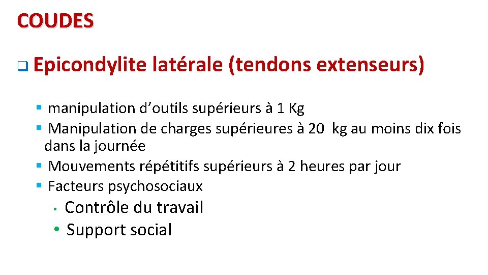 COUDES q Epicondylite latérale (tendons extenseurs) § manipulation d’outils supérieurs à 1 Kg §