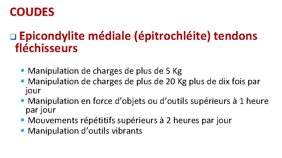COUDES q Epicondylite fléchisseurs médiale (épitrochléite) tendons § Manipulation de charges de plus de