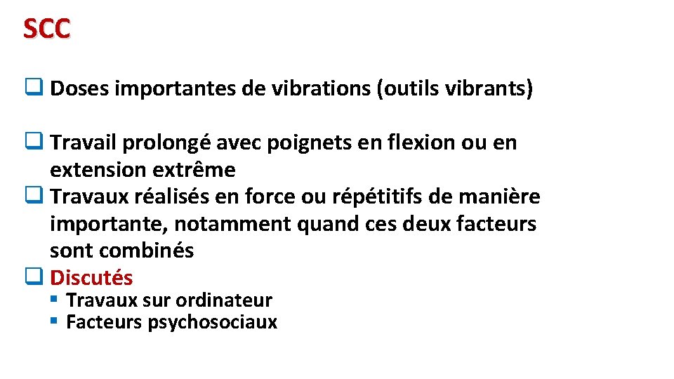 SCC q Doses importantes de vibrations (outils vibrants) q Travail prolongé avec poignets en