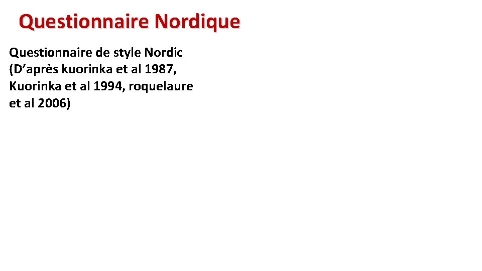 Questionnaire Nordique Questionnaire de style Nordic (D’après kuorinka et al 1987, Kuorinka et al