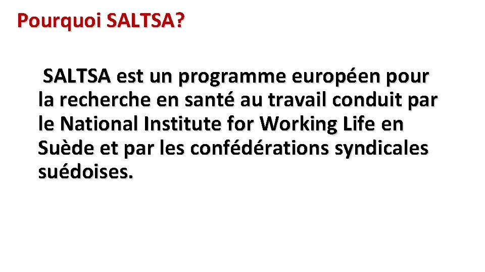 Pourquoi SALTSA? SALTSA est un programme européen pour la recherche en santé au travail