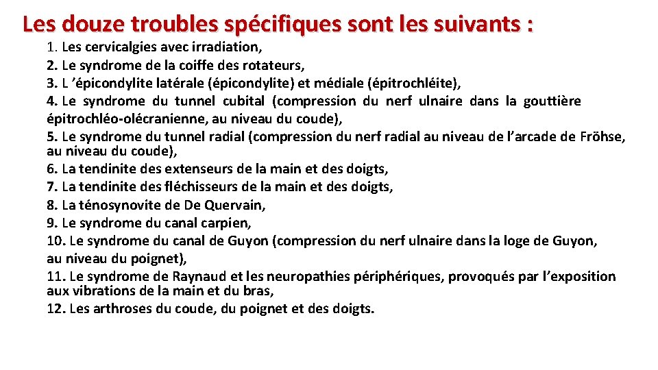 Les douze troubles spécifiques sont les suivants : 1. Les cervicalgies avec irradiation, 2.