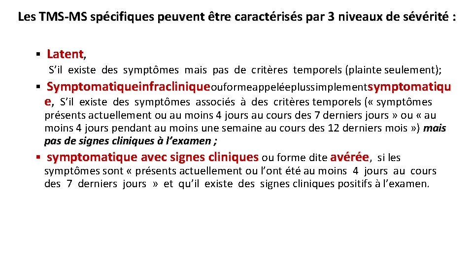 Les TMS-MS spécifiques peuvent être caractérisés par 3 niveaux de sévérité : § Latent,