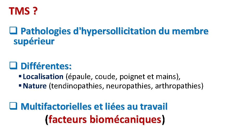 TMS ? q Pathologies d'hypersollicitation du membre supérieur q Différentes: § Localisation (épaule, coude,