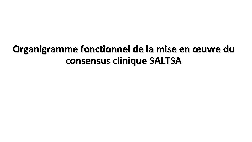 Organigramme fonctionnel de la mise en œuvre du consensus clinique SALTSA 