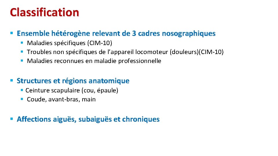 Classification § Ensemble hétérogène relevant de 3 cadres nosographiques § Maladies spécifiques (CIM-10) §