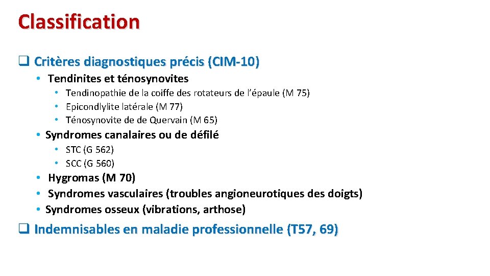 Classification q Critères diagnostiques précis (CIM-10) • Tendinites et ténosynovites • Tendinopathie de la