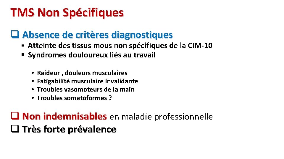 TMS Non Spécifiques q Absence de critères diagnostiques § Atteinte des tissus mous non
