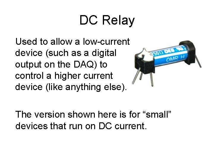 DC Relay Used to allow a low-current device (such as a digital output on