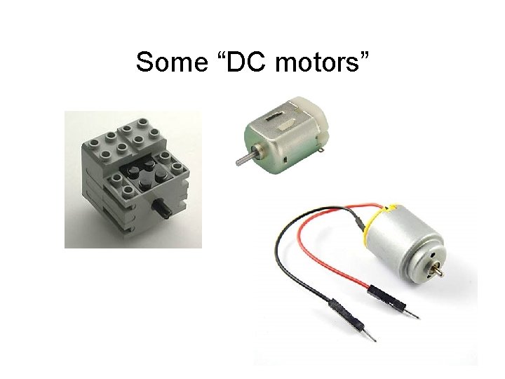 Some “DC motors” 