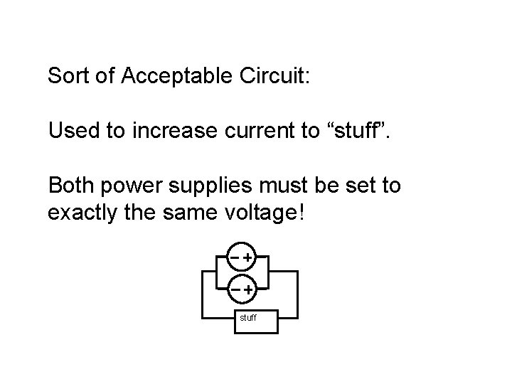 Sort of Acceptable Circuit: Used to increase current to “stuff”. Both power supplies must