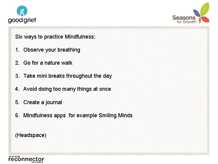 Six ways to practice Mindfulness: 1. Observe your breathing 2. Go for a nature