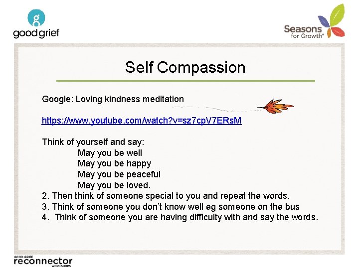 Self Compassion Google: Loving kindness meditation https: //www. youtube. com/watch? v=sz 7 cp. V