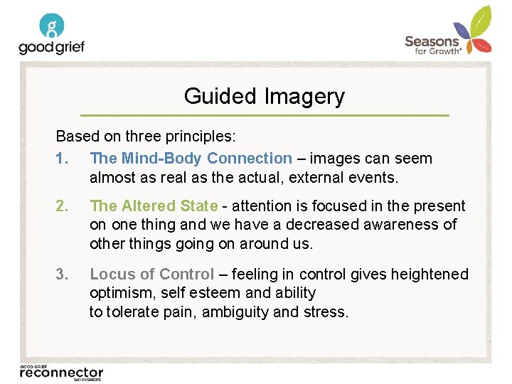 Guided Imagery Based on three principles: 1. The Mind-Body Connection – images can seem