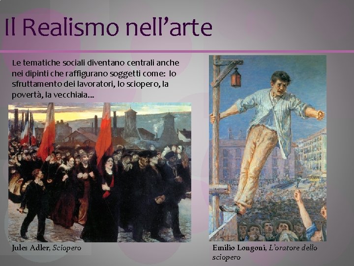 Il Realismo nell’arte Le tematiche sociali diventano centrali anche nei dipinti che raffigurano soggetti