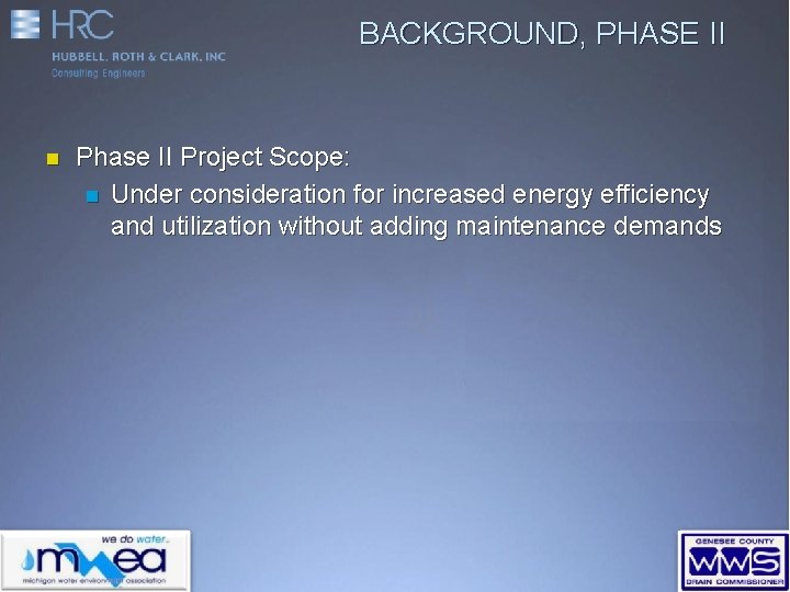 BACKGROUND, PHASE II n Phase II Project Scope: n Under consideration for increased energy