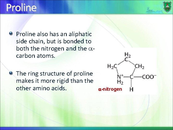 Proline also has an aliphatic side chain, but is bonded to both the nitrogen